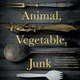 The cover of "Animal, Vegetable, Junk."